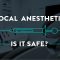 Local Anesthetic – Is it Safe? (featured image)