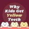 Why Kids Get Yellow Teeth (featured image)